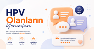 HPV olanların yorumları, yaşadıkları süreçler, siğil ve tedavi deneyimleri, iyileşme hikayeleri ve gerçek hasta yorumları burada