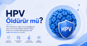 HPV öldürür mü? İnsan Papilloma Virüsü'nün gerçek risk faktörlerini, kadın ve erkek sağlığı üzerindeki etkilerini ve korunma yollarını hemen inceleyin
