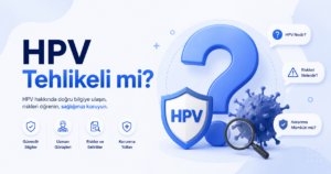 HPV tehlikeli mi? Düşük ve yüksek riskli tiplerin sağlık üzerindeki etkilerini, düzenli taramaları ve bağışıklığın önemi